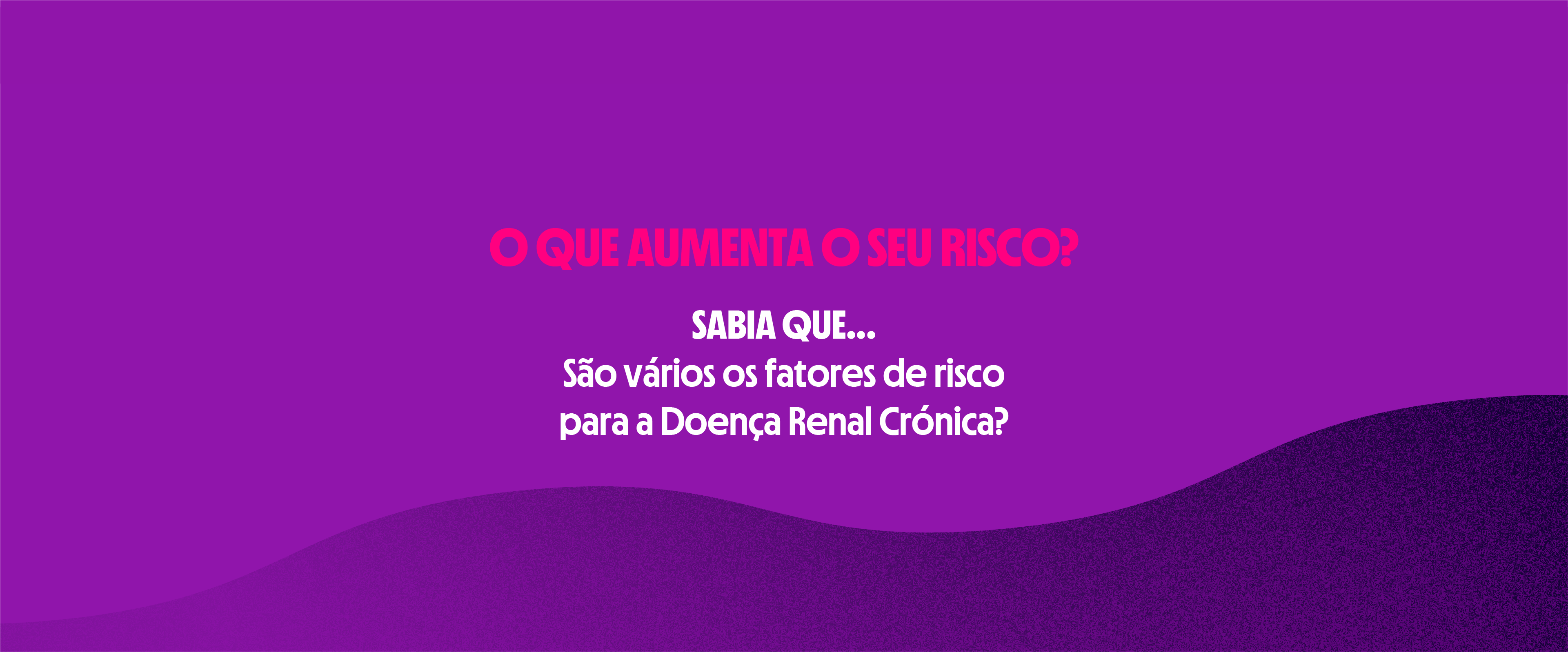 ESTAR A PAR DO RISCO
AJUDA A PREVENIR
SABIA QUE...
Pode medir o risco de ter doença renal
