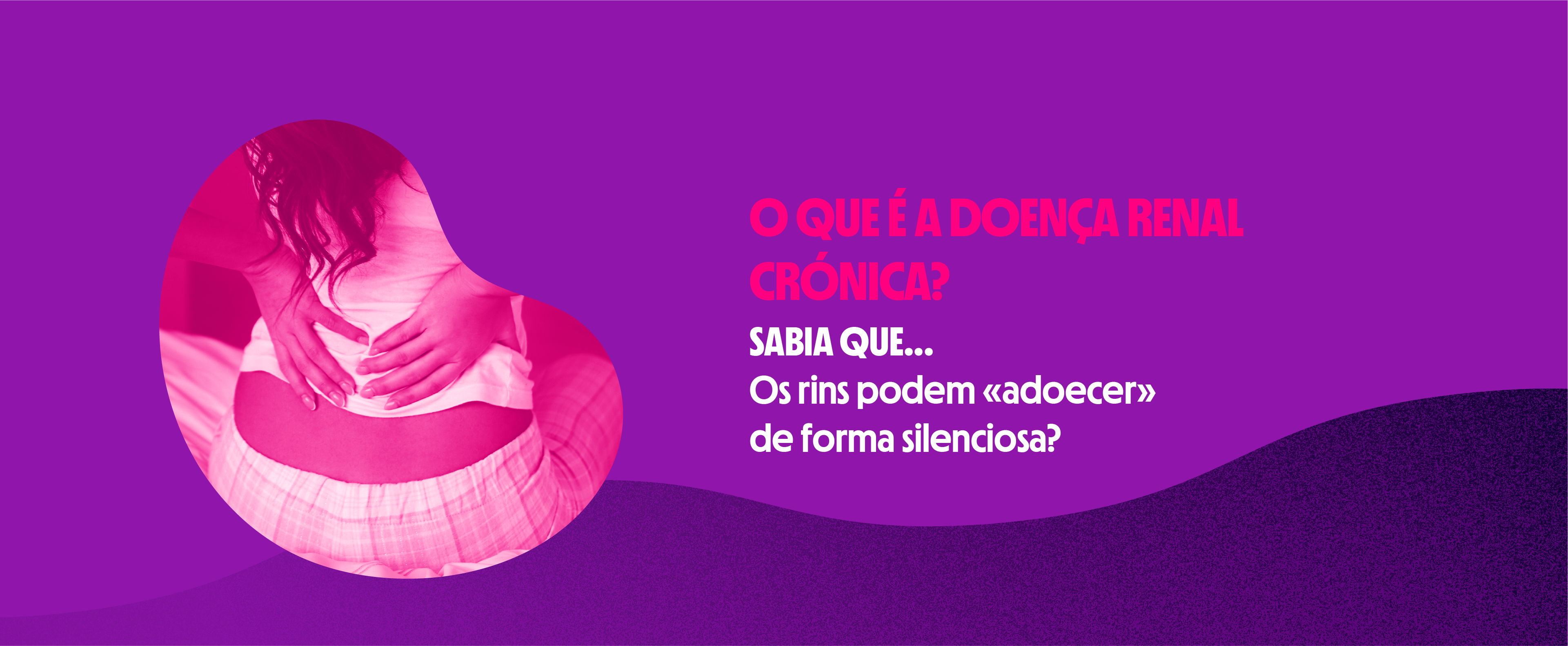 O que é a doença renal 
crónica? SABIA QUE...
Os rins podem «adoecer»
de forma silenciosa?